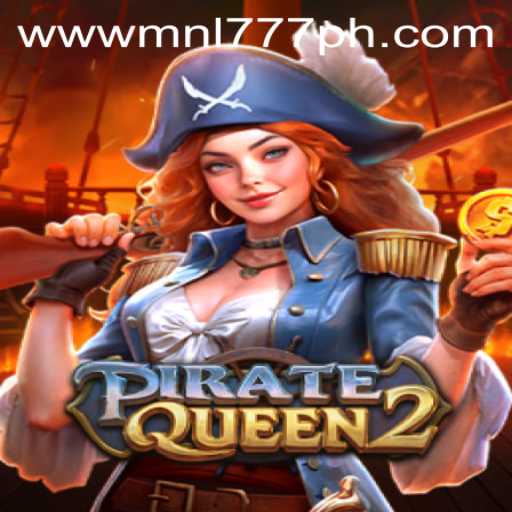 PirateQueen2: A Dive into the Treasure-Hunting Adventure with MNL777 Login